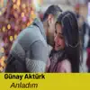 Günay Aktürk - Anladım - Can Yücel - Single